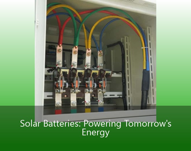 Solar Batteries: Powering Tomorrow's Energy